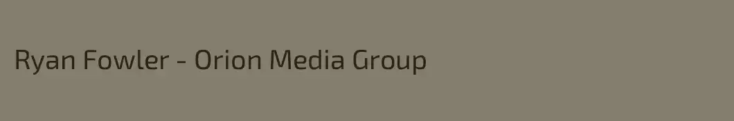 Ryan Fowler - Orion Media Group